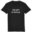 Load image into Gallery viewer, You Can't Sit With Us 100% Organic Cotton Unisex Crew Neck T-Shirt
